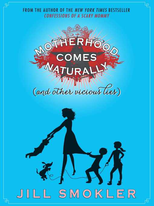 Title details for Motherhood Comes Naturally (and Other Vicious Lies) by Jill Smokler - Available